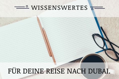 7 Dinge, die du wissen solltest, bevor du nach Dubai reist!