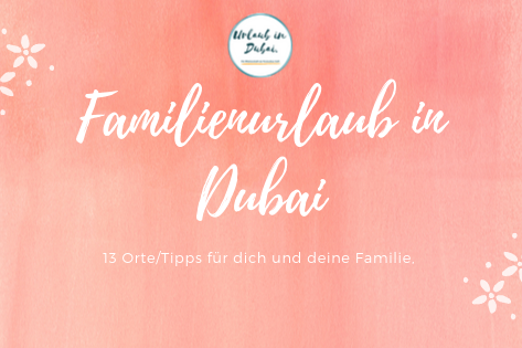 Dein Familienurlaub in Dubai - was bietet die Stadt?
