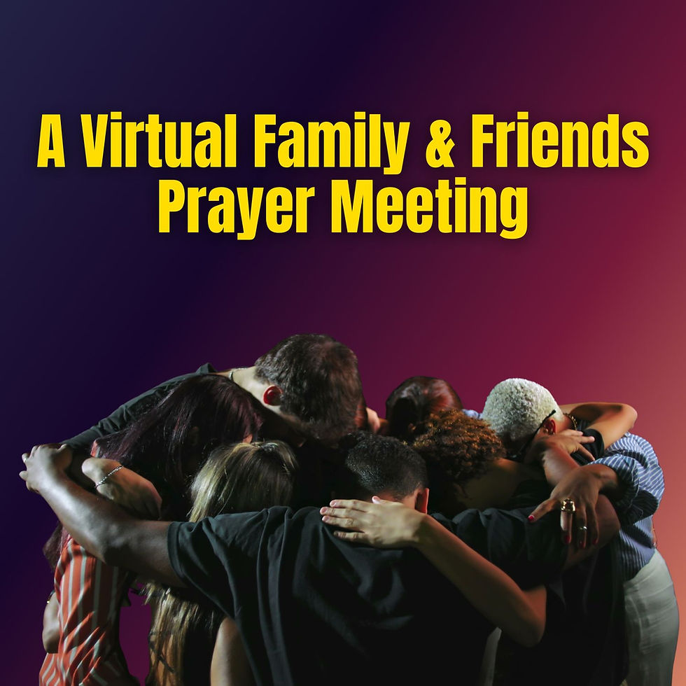 A Virtual Family and Friends Prayer Meeting