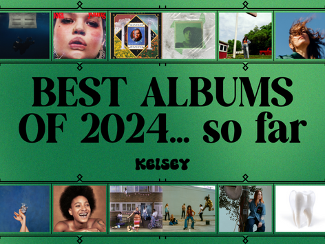 20 BEST ALBUMS of 2024… THUS FAR - KELSEY