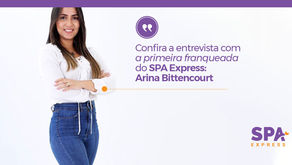 Confira a entrevista com a primeira franqueada do SPA Express: Arina Bittencourt