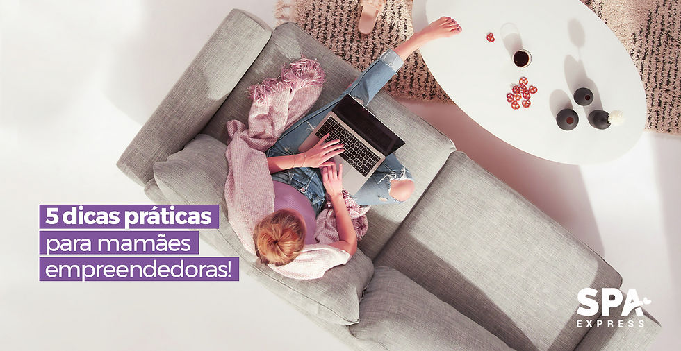 5 dicas práticas para mamães empreendedoras!