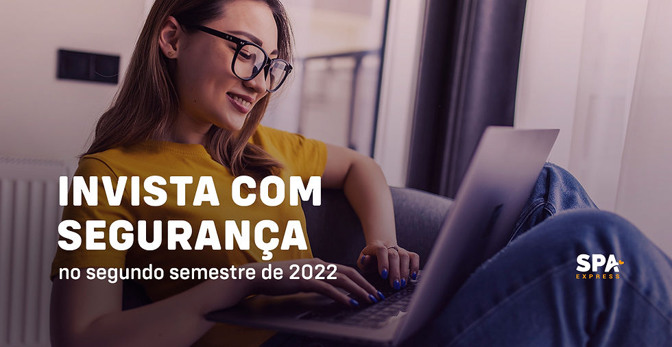 Invista com segurança no segundo semestre de 2022