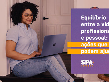 Equilíbrio entre a vida profissional e pessoal: ações que podem ajudar