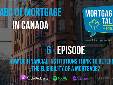 6th Episode - How do Financial Institutions think to determine the eligibility of a mortgage?