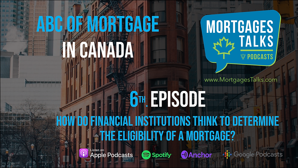 6th Episode - How do Financial Institutions think to determine the eligibility of a mortgage?