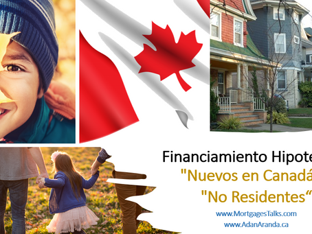 Financiamiento Hipotecario - "Nuevos en Canadá" o Estatus Migratorio de "No Residente"