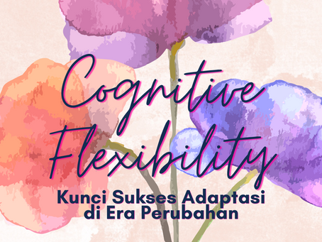 Cognitive Flexibility: Kunci Sukses Adaptasi di Era Perubahan