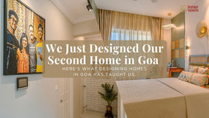 We Just Got Our Second Home in Goa. Here's What We Learnt About Second Home Interior Design in Goa.