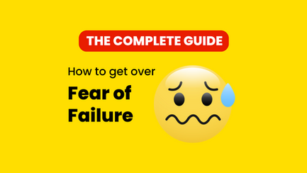 The Complete Guide: Get Over The Fear Of Failure