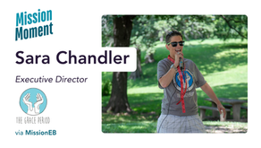 Mission Moment with Sara Chandler, Executive Director of The Grace Period