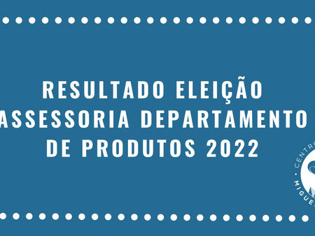 Resultado eleição Assessoria Departamento de Produtos CAMN 2022