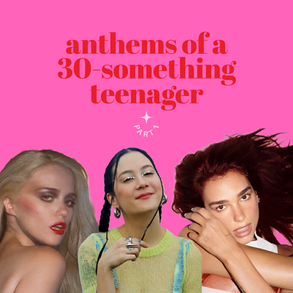 anthems of a 30-something teenager (part 1)