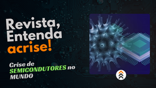 ENTENDA A CRISE MUNDIAL DE SEMICONDUTORES