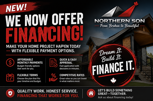 Northern Son Home Renovations and General Contracting now offers financing in Sault Ste. Marie, Ontario, with flexible payment options for renovations, siding, carpentry, drywall, flooring, and home improvement projects.