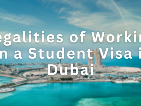 Legalities of Working on a Student Visa in Dubai: Everything You Should Know