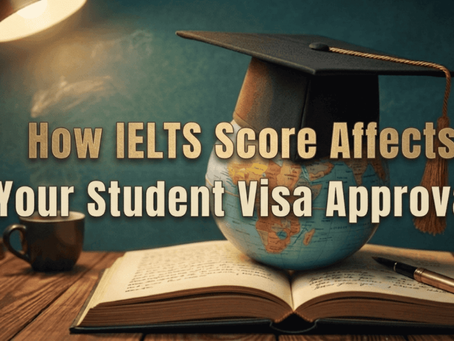 How IELTS Score Affects Your Student Visa Approval
