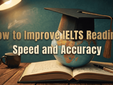 How to Improve IELTS Reading Speed and Accuracy