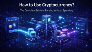 How to Use Cryptocurrency? The Complete Guide to Earning Without Spending