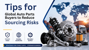 Tips for Global Auto Parts Buyers to Reduce Sourcing Risks