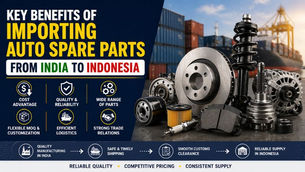 Key Benefits of Importing Auto Spare Parts from India to Indonesia