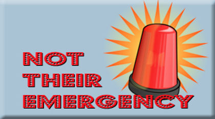 Your Emergency Isn’t Their Emergency