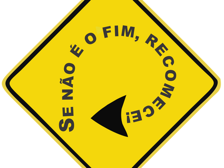 Se não é o fim, recomeçe