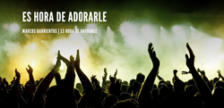 Es hora de adorarle
