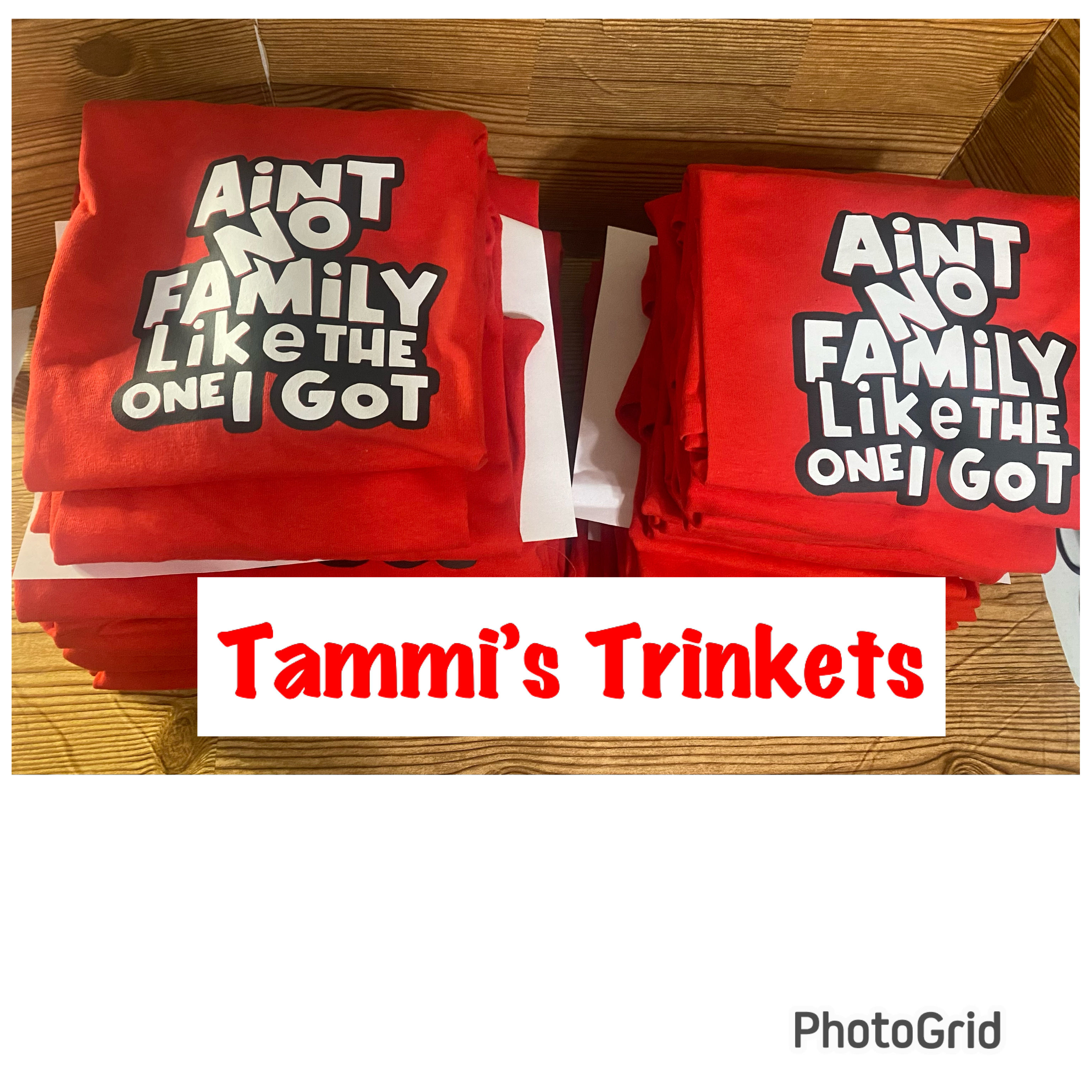 Tshirt - AInt No Family Like the One I Got