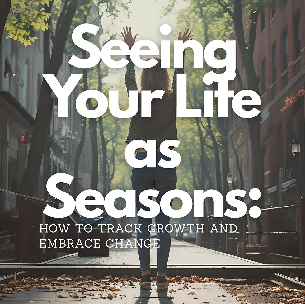 Seeing Your Life as Seasons: How to Track Growth and Embrace Change