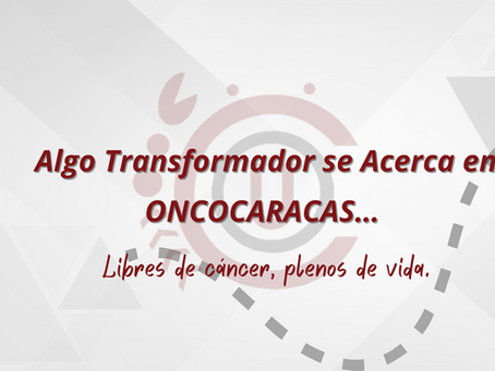 Algo Transformador se Acerca en ONCOCARACAS… ¿Estás Preparado?