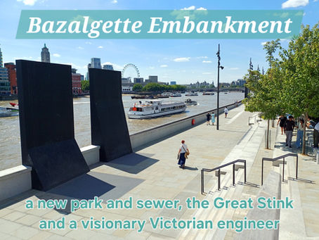 Bazalgette Embankment: a new park and sewer, the Great Stink and a visionary Victorian engineer