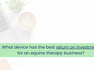 What device has the best return on investment for an equine therapy business?