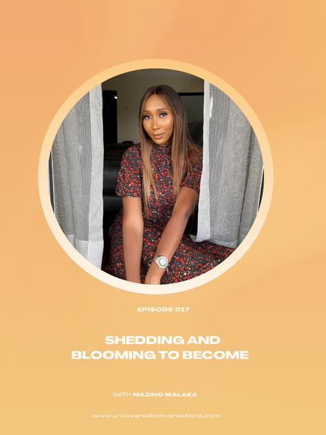 EP.017–Shedding and Blooming to Become w/ Mazino Malaka
