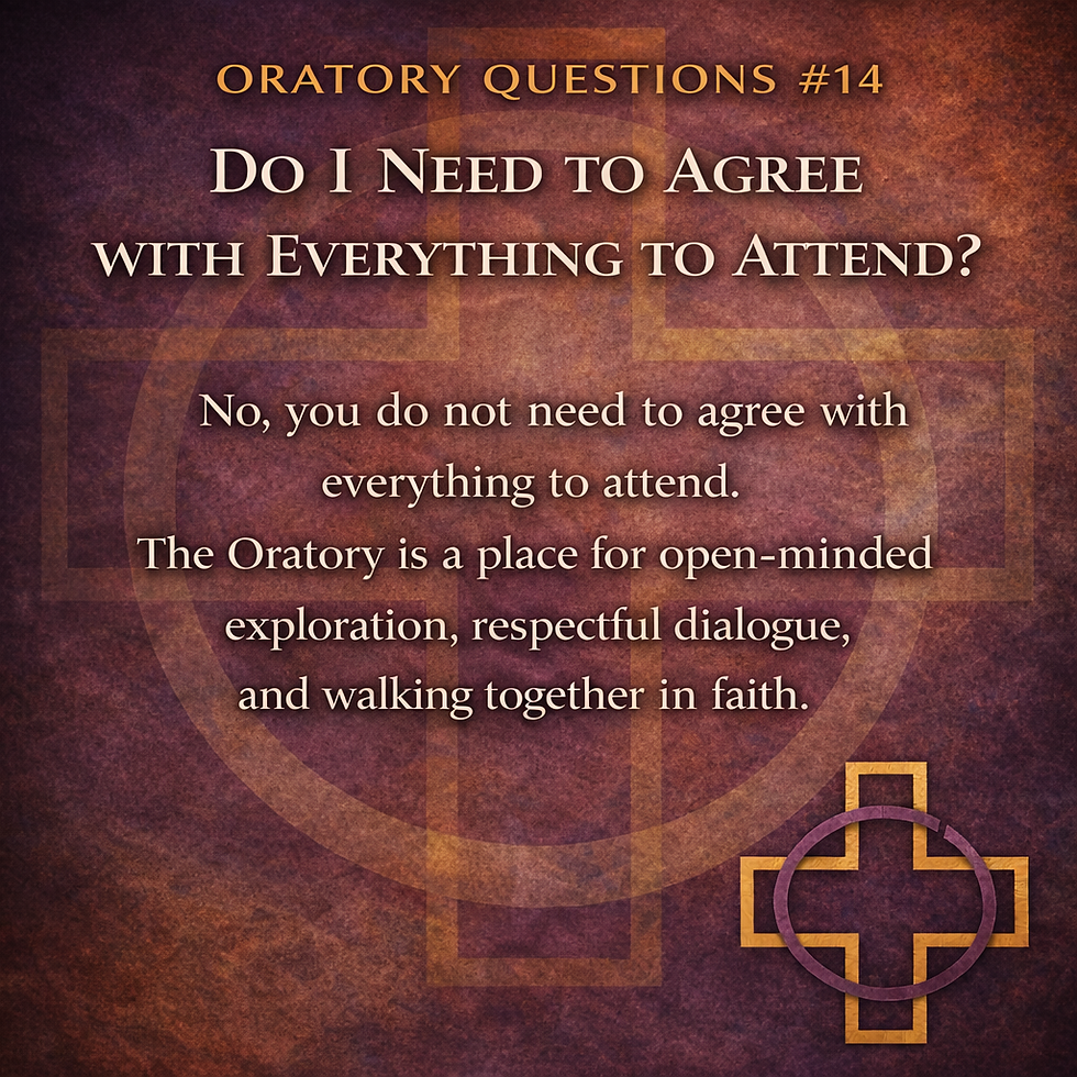 Do I need to agree with everything at The Oratory to be able to attend?