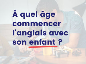 Photo d’un enfant et de son papa avec le texte « À quel âge commencer l'anglais avec son enfant ? »
