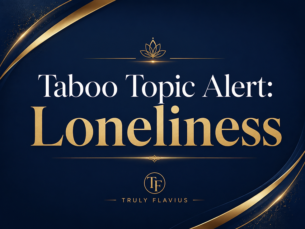 Taboo Topic Alert: Lonliness