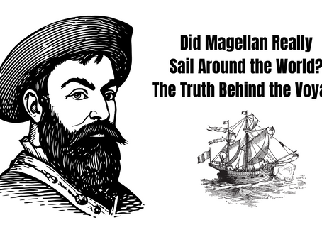 Did Magellan Really Sail Around the World? The Truth Behind the Voyage