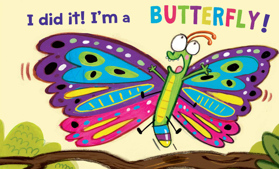 A digital illustration of a multicolored butterfly leaping off a branch with all six legs outstretched. Text above the butterfly reads, “I did it! I’m a BUTTERFLY!”