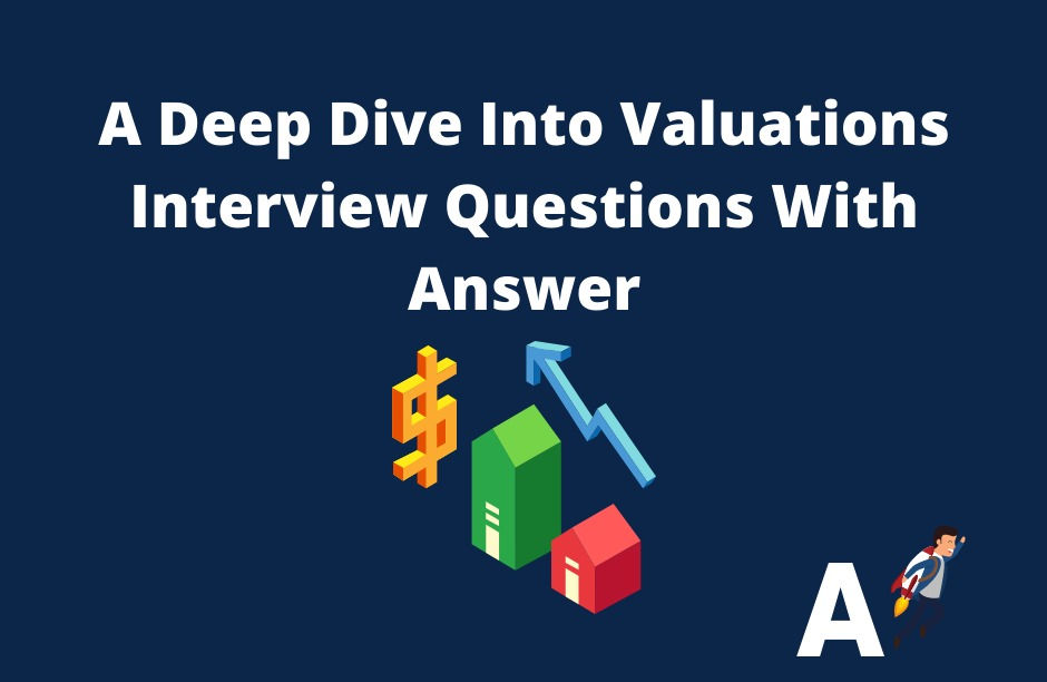 A Deep Dive Into Valuations Interview Questions With Answer