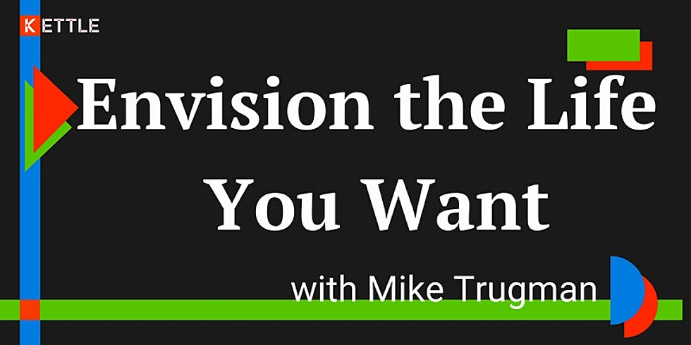 Envision the Life You Want Workshop