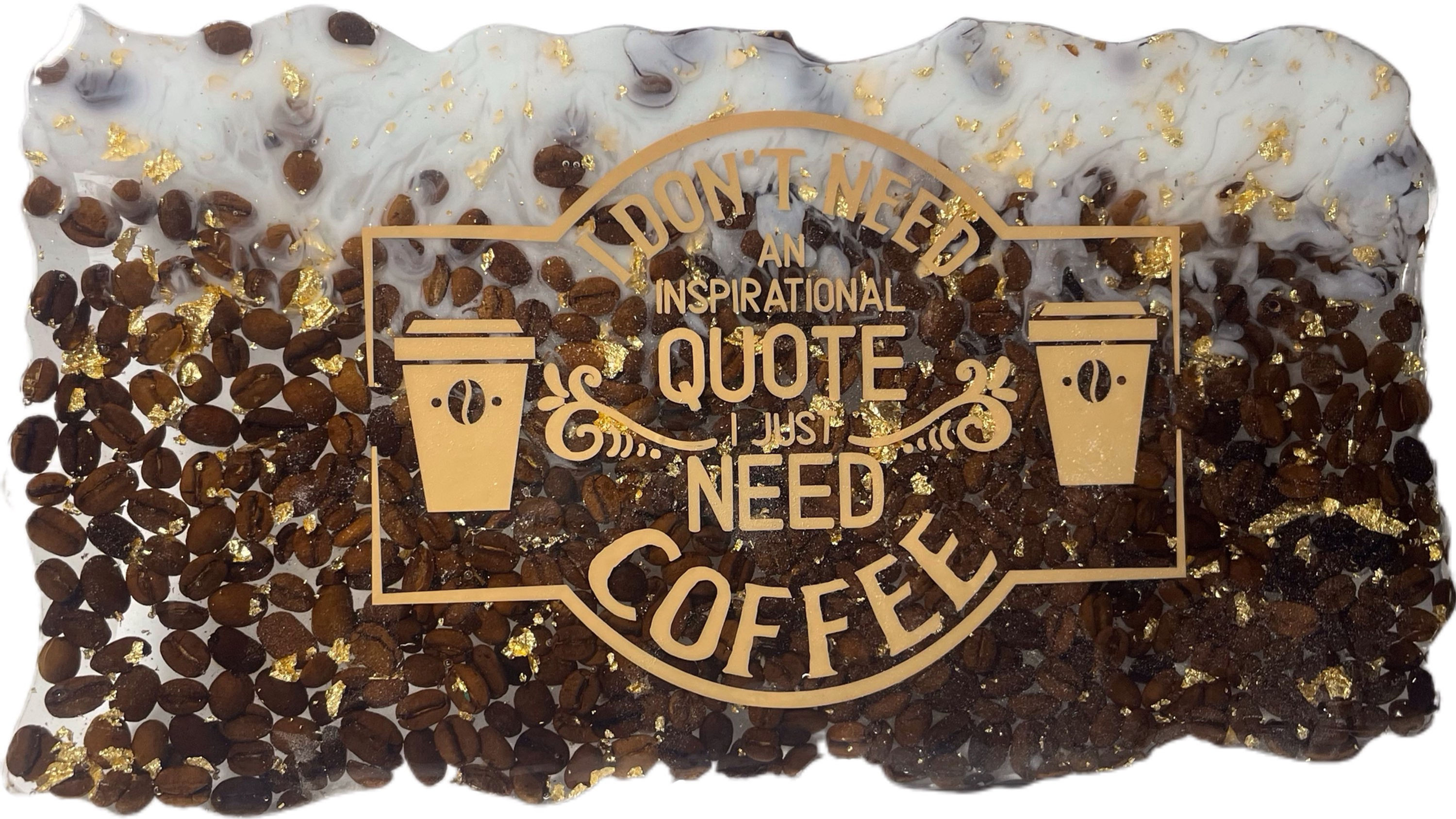 Handcrafted resin sign with embedded coffee beans and the witty quote, "I don't need an inspirational quote, I just need coffee."