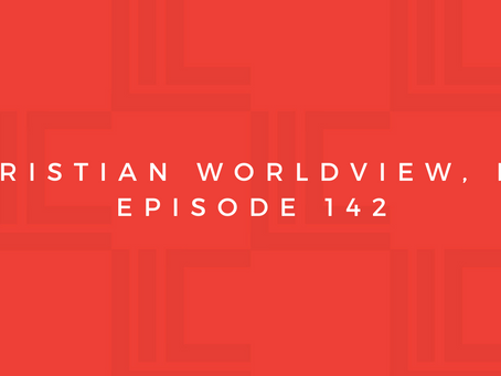 Leadership in Context: Christian Worldview, pt3