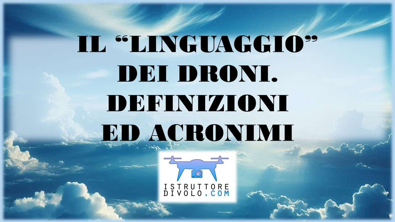 IL "LINGUAGGIO" DEI DRONI. DEFINIZIONI ED ACRONIMI