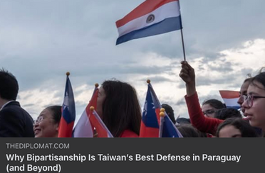 Why Bipartisanship Is Taiwan’s Best Defense in Paraguay (and Beyond)