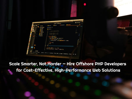 Hire Offshore PHP Developers: A Smart Move for Scalable Web Solutions