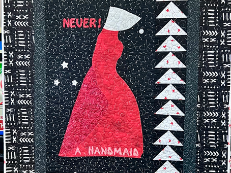 Introducing My Quilt “Never a Handmaid”