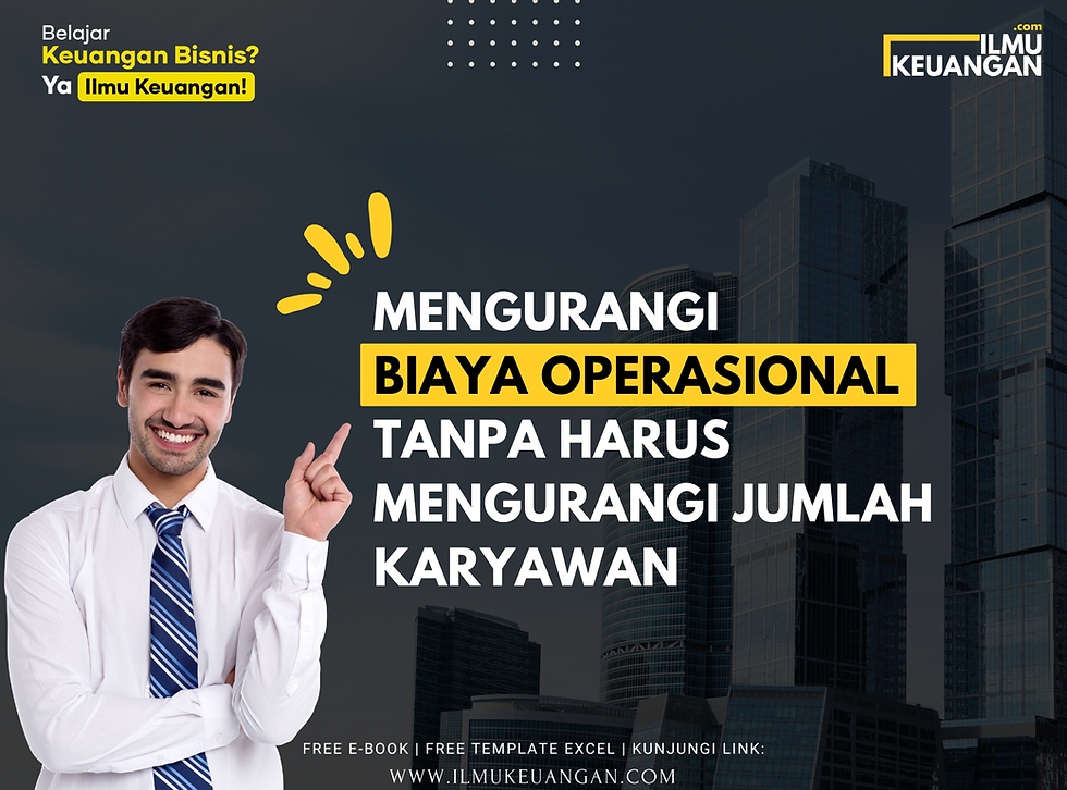 Mengurangi Biaya Operasional Tanpa Harus Mengurangi Jumlah Karyawan