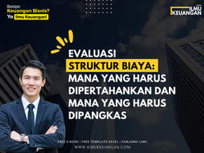 Evaluasi Struktur Biaya: Mana yang Harus Dipertahankan dan Mana yang Harus Dipangkas