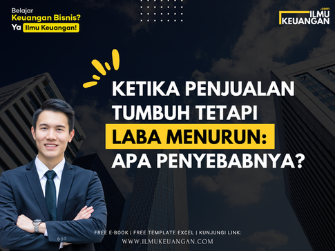 Ketika Penjualan Tumbuh tetapi Laba Menurun: Apa Penyebabnya?